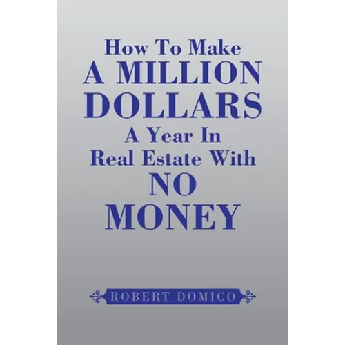 How to Make a Million Dollars a Year in Real Estate with No Money - Paperback