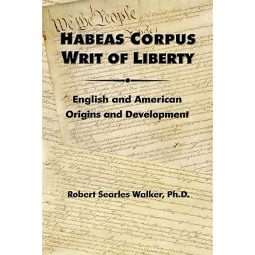 Habeas Corpus Writ of Liberty: English and American Origins and Development - Paperback