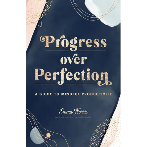 Progress Over Perfection: A Guide to Mindful Productivity - Hardcover