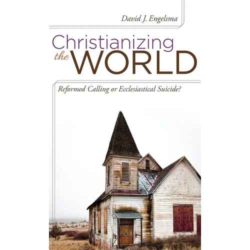 Christianizing the World: Reformed Calling or Ecclesiastical Suicide - Hardcover