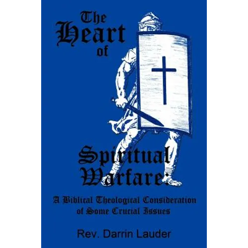 The Heart of Spiritual Warfare: A Biblical Theological Consideration of Some Crucial Issues - Paperback