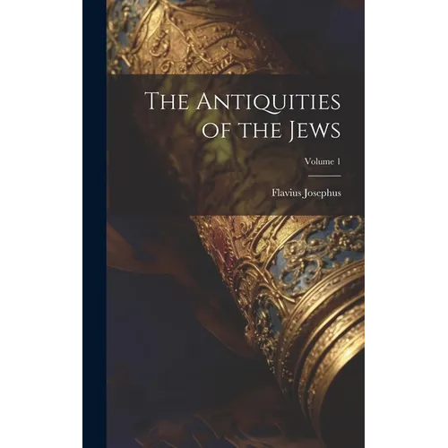 The Antiquities of the Jews; Volume 1 - Hardcover