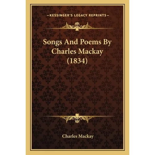 Songs And Poems By Charles Mackay (1834) - Paperback