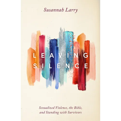 Leaving Silence: Sexualized Violence, the Bible, and Standing with Survivors - Hardcover
