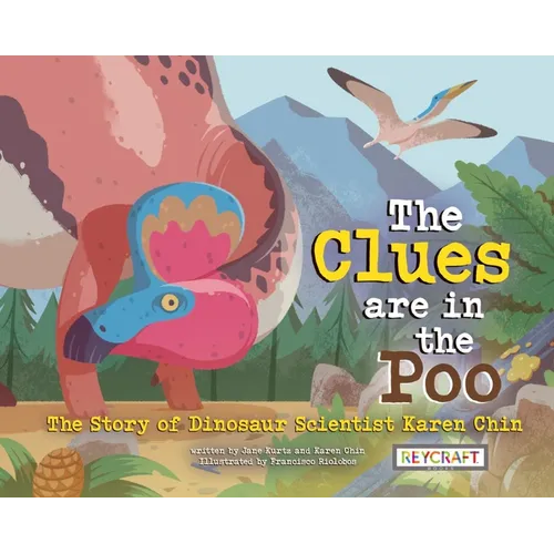 The Clues Are in the Poo: The Story of Dinosaur Scientist Karen Chin: The Story of Dinosaur Scientist Karen Chin - Hardcover