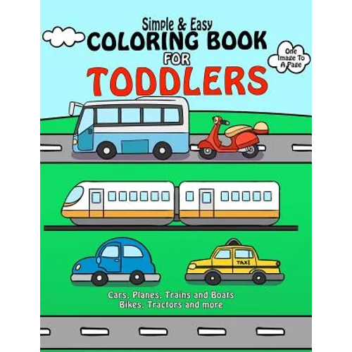 Coloring Book For Toddlers: Simple & Easy Cars, Planes, Trains and Boats Bikes, Tractors and more: Early Learning, Pre-K Coloring Book For Kids Ag - Paperback