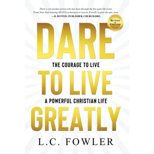 Dare to Live Greatly: The Courage to Live a Powerful Christian Life - Hardcover