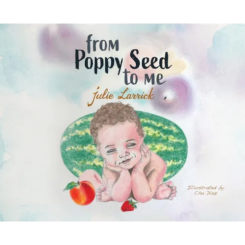 From Poppy Seed to Me - Hardcover