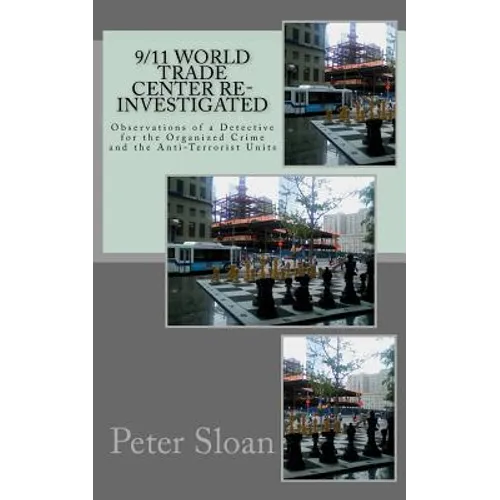 9/11 World Trade Center Re-Investigated: Observations of a Detective for the Organized Crime and the Anti-Terrorist Units - Paperback