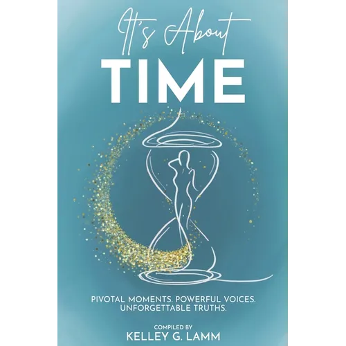 It's About TIME: Pivotal Moments. Powerful Voices. Unforgettable Truths. - Paperback