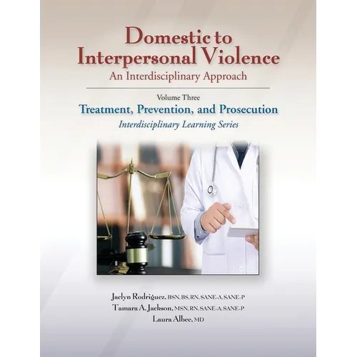 Domestic to Interpersonal Violence: An Interdisciplinary Approach, Volume 3: Treatment, Prevention, and Prosecution - Paperback