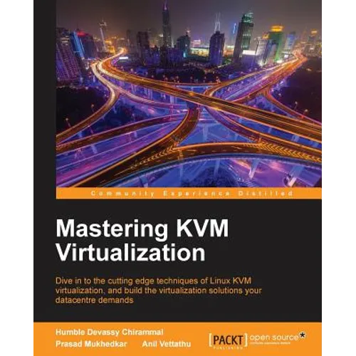 Mastering KVM Virtualization: Explore cutting-edge Linux KVM virtualization techniques to build robust virtualization solutions - Paperback
