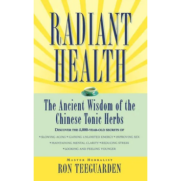 Radiant Health: The Ancient Wisdom of the Chinese Tonic Herbs - Hardcover