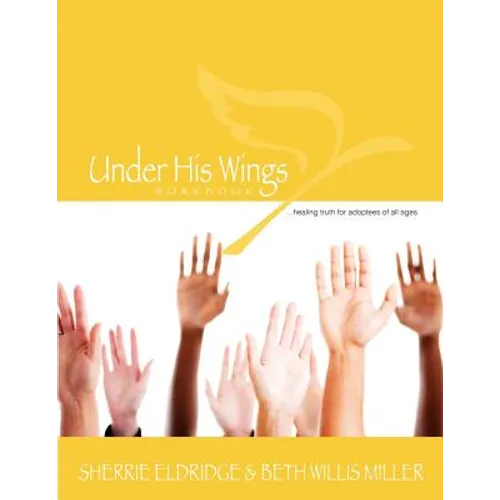 Under His Wings: Truths to Heal Adopted, Orphaned, and Waiting Children's Hearts - Paperback