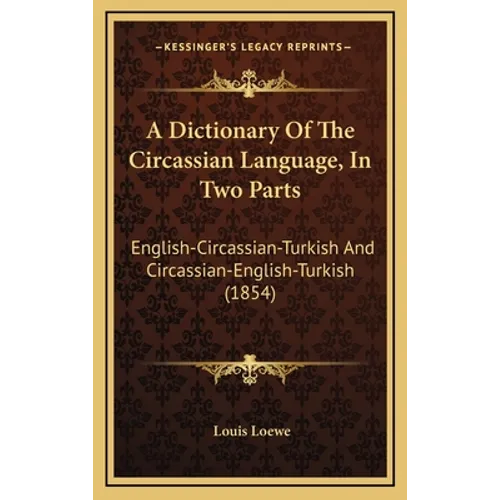A Dictionary Of The Circassian Language, In Two Parts: English-Circassian-Turkish And Circassian-English-Turkish (1854) - Hardcover