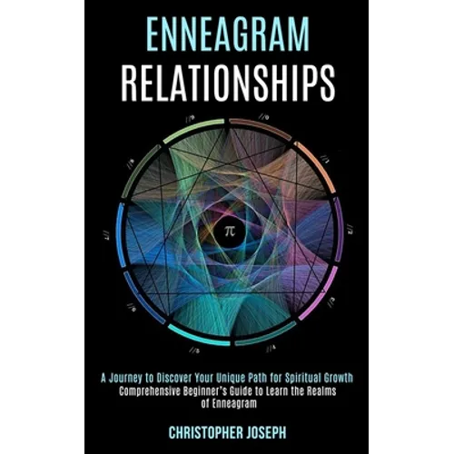 Enneagram Relationships: Comprehensive Beginner's Guide to Learn the Realms of Enneagram (A Journey to Discover Your Unique Path for Spiritual Growth) - Paperback