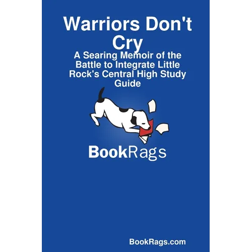 Warriors Don't Cry: A Searing Memoir of the Battle to Integrate Little Rock's Central High Study Guide - Paperback