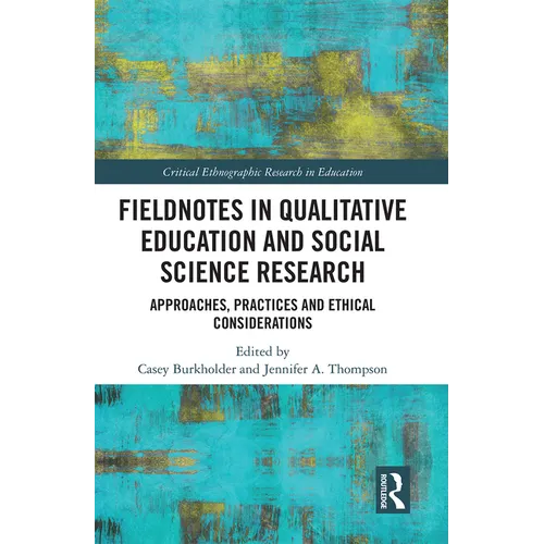 Fieldnotes in Qualitative Education and Social Science Research: Approaches, Practices, and Ethical Considerations - Paperback