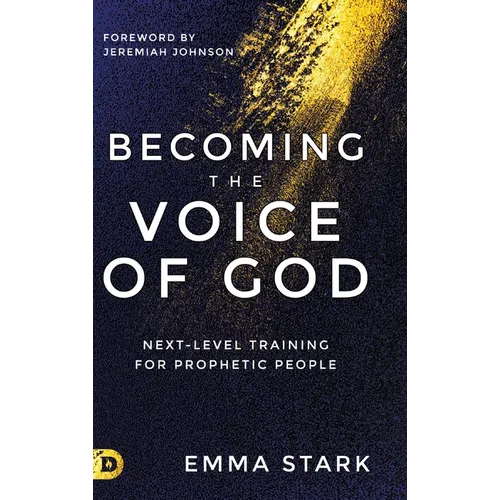 Becoming the Voice of God: Next-Level Training for Prophetic People - Hardcover