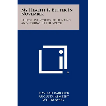 My Health Is Better In November: Thirty-Five Stories Of Hunting And Fishing In The South - Paperback