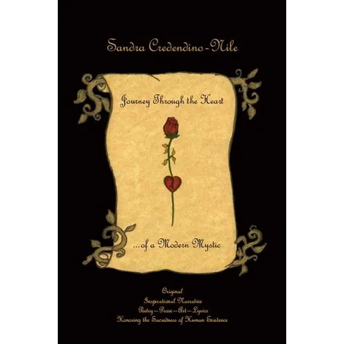 Journey Through the Heart... of a Modern Mystic: Original Inspirational Narrative - Poetry - Prose - Art - Lyrics - Honoring the Sacredness of Human E - Paperback