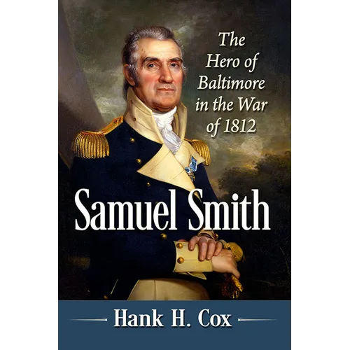 Samuel Smith: The Hero of Baltimore in the War of 1812 - Paperback