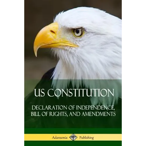 US Constitution: Declaration of Independence, Bill of Rights, and Amendments - Paperback