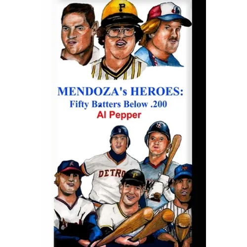 Mendoza's Heroes: Fifty Batters Below .200 - Paperback