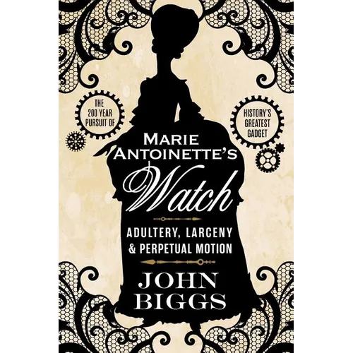Marie Antoinette's Watch: Adultery, Larceny, & Perpetual Motion - Paperback