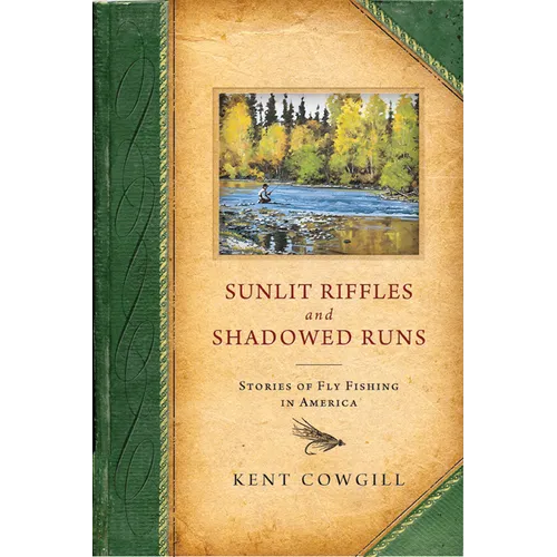 Sunlit Riffles and Shadowed Runs: Stories of Fly Fishing in America - Hardcover