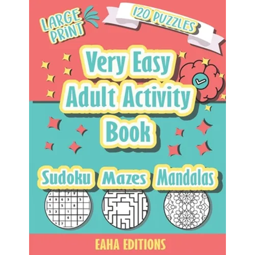 Very Easy Adult Activity Book - Large Print - 120 Puzzles - Sudoku Mazes Mandalas - Eaha Editions: Sudoku Coloring and Maze puzzle games for Elderly - - Paperback