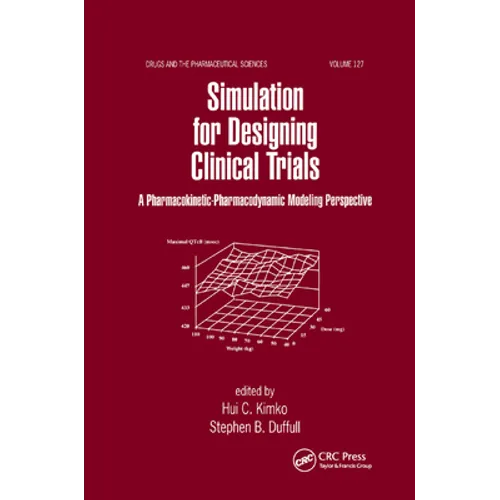 Simulation for Designing Clinical Trials: A Pharmacokinetic-Pharmacodynamic Modeling Perspective - Paperback
