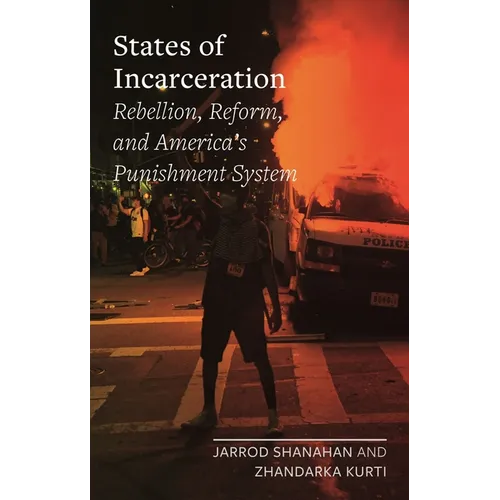 States of Incarceration: Rebellion, Reform, and America's Punishment System - Hardcover