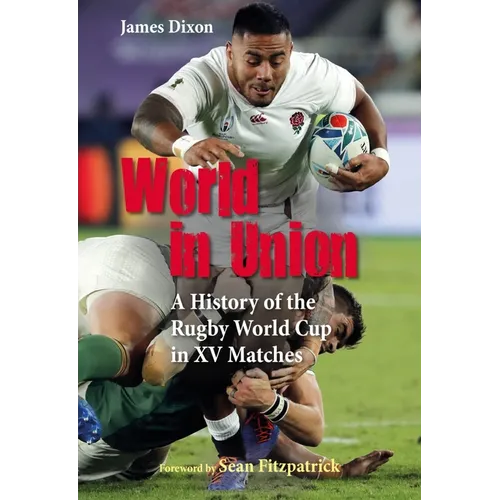World in Union: A History of the Rugby World Cup in XV Matches - Hardcover