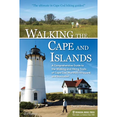 Walking the Cape and Islands: A Comprehensive Guide to the Walking and Hiking Trails of Cape Cod, Martha's Vineyard, and Nantucket - Hardcover