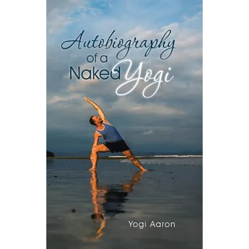 Autobiography of a Naked Yogi - Hardcover