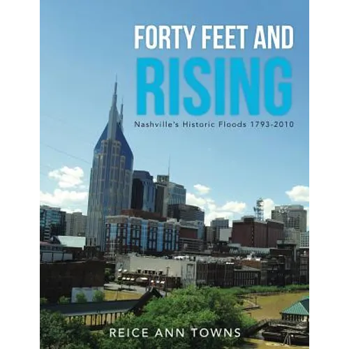 Forty Feet and Rising: Nashville's Historic Floods 1793-2010 - Paperback