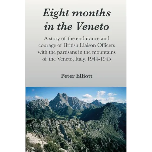 Eight months in the Veneto: A story of the endurance and courage of British Liaison Officers with the partisans in the mountains of the Veneto, It - Paperback