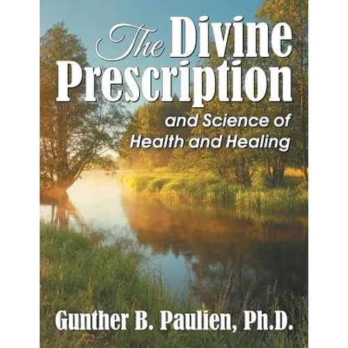 The Divine Prescription: and Science of Health and Healing - Paperback