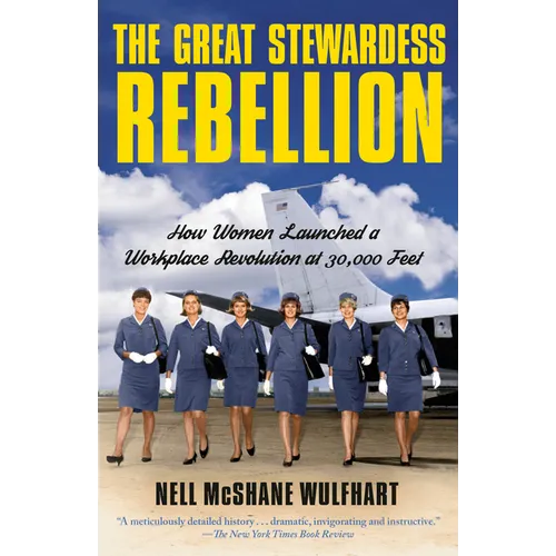The Great Stewardess Rebellion: How Women Launched a Workplace Revolution at 30,000 Feet - Paperback