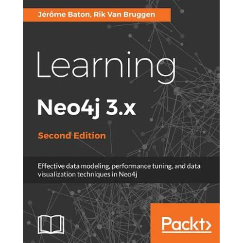 Learning Neo4j 3.x: Effective data modeling, performance tuning and data visualization techniques in Neo4j - Paperback