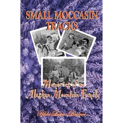 Small Moccasin Tracks: Memories of an Alaskan Mountain Family - Paperback