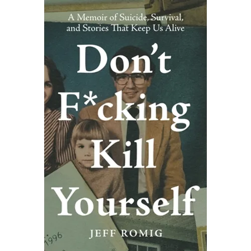 Don't F*cking Kill Yourself: A Memoir of Suicide, Survival, and Stories That Keep Us Alive - Paperback