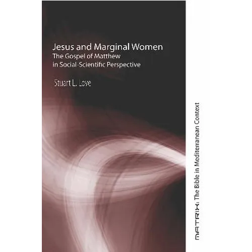 Jesus and Marginal Women: The Gospel of Matthew in Social-Scientific Perspective - Hardcover