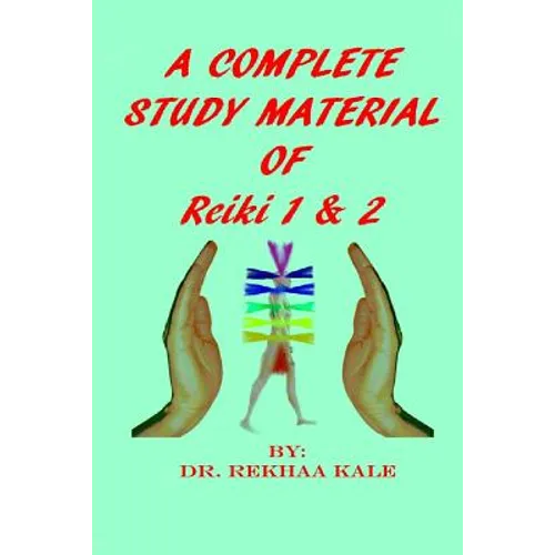 A Complete Study Material of Reiki 1 & 2: The Most Simple, Complete and Scientific Study Material That Every Reiki Healer Must Refer and Use as a Supp - Paperback