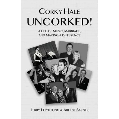 Corky Hale Uncorked!: A Life of Music, Marriage, and Making a Difference - Paperback