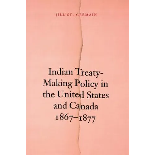 Indian Treaty-Making Policy in the United States and Canada, 1867-1877 - Paperback