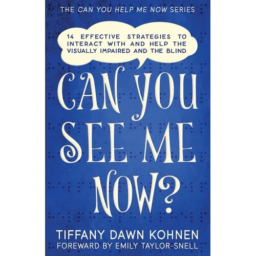 Can You See Me Now?: 14 Effective Strategies on How You Can Successfully Interact with People Who are Blind and Visually Impaired - Paperback