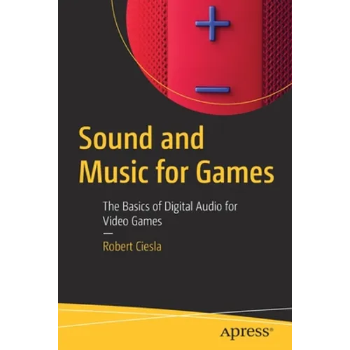 Sound and Music for Games: The Basics of Digital Audio for Video Games - Paperback