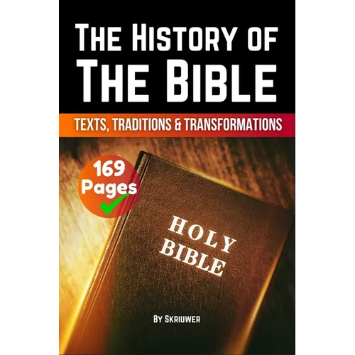 The History of the Bible: Texts, Traditions, and Transformations (Skriuwer.com Edition) - Paperback